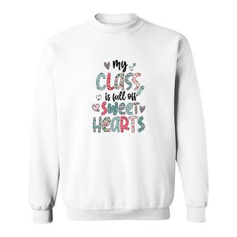 My Class Is Full Of Sweet Hearts Gift For Teacher Sweatshirt - Seseable