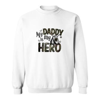 My Daddy Is My Hero Dad Best Father In The World Sweatshirt - Seseable