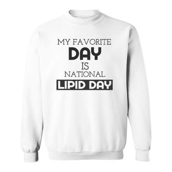 My Favorite Day Is National Lipid Day Sweatshirt - Thegiftio UK