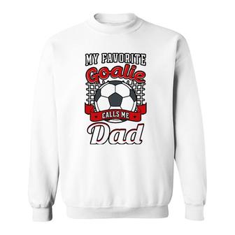 My Favorite Goalie Calls Me Dad Soccer Player Father Sweatshirt - Seseable