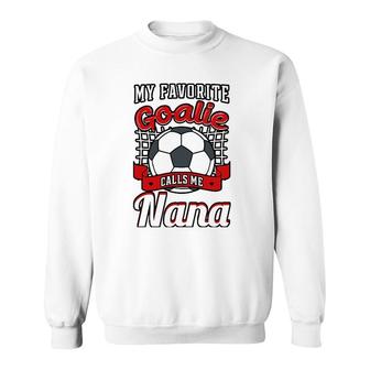 My Favorite Goalie Calls Me Nana Soccer Player Grandma Sweatshirt - Seseable