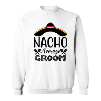 Nacho Average Groom Bachelor Party Black Sweatshirt - Seseable