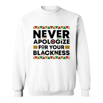 Never Apologize For Your Blackness Black History African Sweatshirt - Thegiftio UK