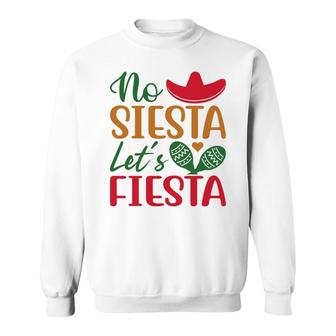 No Siesta Lets Fiesta Colorful Decoration Gift For Human Sweatshirt - Seseable