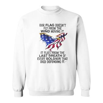 Our Flag Does Not Flay From The Wind Attractive Gift 2022 Sweatshirt - Thegiftio