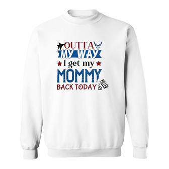 Outta My Way I Get My Daddy Mommy Husband Back Today Air Force Deployment Homecoming Personalized With Family Name And Year Sweatshirt - Seseable