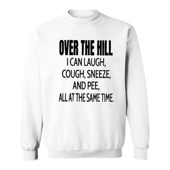 Over The Hill I Can Laugh 2022 Trend Sweatshirt - Seseable