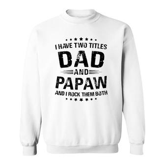 Papaw Gift I Have Two Titles Dad And Papaw Sweatshirt - Seseable