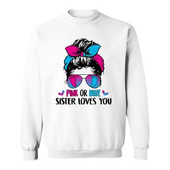 Pink Or Blue Sister Loves You Gender Reveal Party Sweatshirt - Seseable