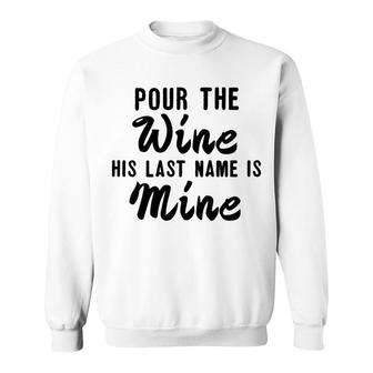 Pour Wine His Lastname Is Mine Engagement Wifetobe Sweatshirt - Monsterry