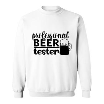 Professional Beer Tester Gift For Who Love Beer Sweatshirt - Seseable