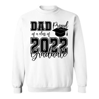 Proud Dad Class Of 2022 Graduate Black Hat Father Sweatshirt - Seseable
