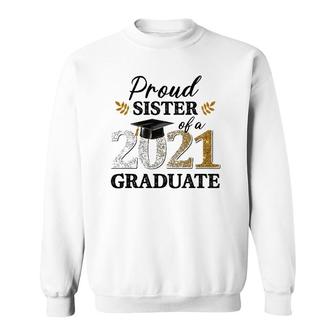 Proud Sister Of A 2021 Graduate Senior Graduation Grad Sweatshirt - Seseable