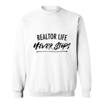 Realtor Life Never Stops Real Estate Agent Sweatshirt - Seseable