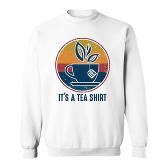 Retro Vintage Its A Tea With Tea Bag Funny Saying Sweatshirt | Mazezy
