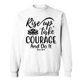 Rise Up Take Courage And Do It Bible Verse Black Graphic Christian Sweatshirt - Seseable