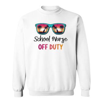 School Nurse Off Duty Summer Vacation Last Day Of School Sweatshirt - Seseable