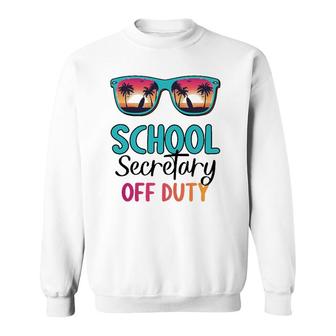 School Secretary Off Duty Summer Vacation Last Day Of School Sweatshirt - Seseable