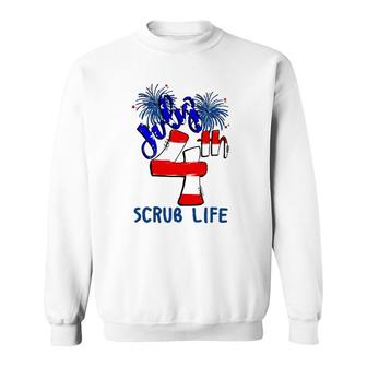 Scrub Life Independence Day 4Th July Firework American Flag Nurse Gift Sweatshirt - Seseable