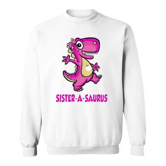 Sister-A-Saurus Family Saurus Dinosaur Matching Bday Fathers Sweatshirt - Seseable
