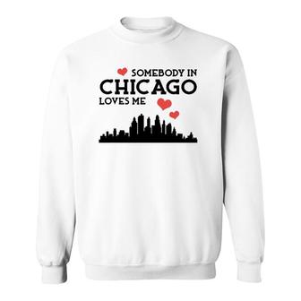 Somebody In Chicago Loves Me Cute Cool Awesome Sweatshirt - Thegiftio