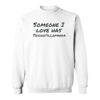 Someone I Love Has Trichotillomania Mental Health Awareness Sweatshirt - Seseable