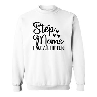 Stepmoms Have All The Fun Happy Mothers Day Sweatshirt - Seseable