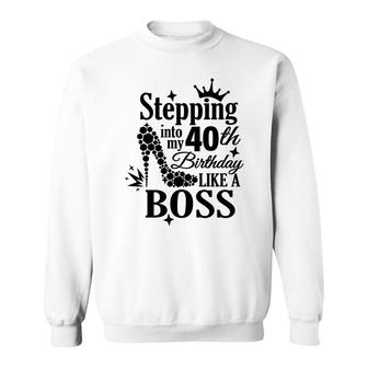 Stepping 40 Like A Boss Black 40 Happy Birthday 40Th Sweatshirt - Seseable
