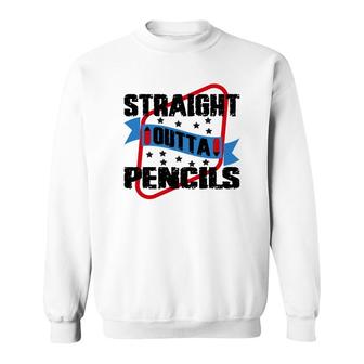 Straight Outta Pencils Teacher Great Graphic Sweatshirt - Seseable