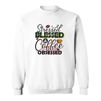 Stressed Blessed And Coffee Obsessed Coffee Classic Sweatshirt | Mazezy
