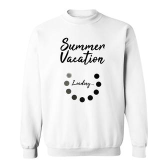 Summer Vacation Loading Last Day Of School Love 2022 Funny Sweatshirt - Seseable