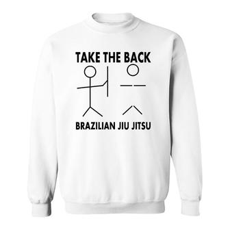 Take The Back Funny Bjj Brazilian Jiu Jitsu Sweatshirt | Mazezy