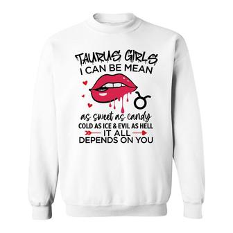 Taurus Girls I Can Be Mean Or As Sweet As Candy Sweatshirt - Seseable