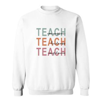 Teach Compassion Teach Kindness Teach Confidence Sweatshirt - Seseable