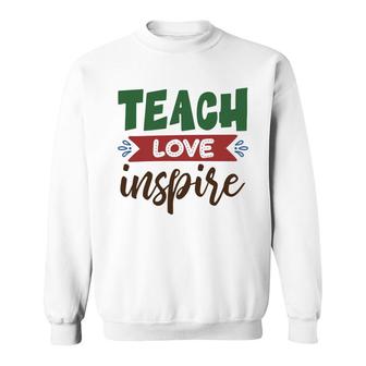 Teacher Teach Love Inspire Graphic Great Sweatshirt - Seseable