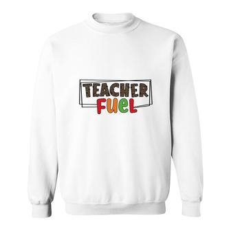 The Teacher Fuel Is Knowledge And Enthusiasm For The Job Sweatshirt - Seseable