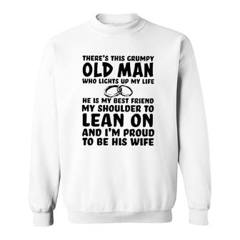 Theres This Grumpy Old Man Who Lights Up My Life He Is My Best Friend Sweatshirt - Seseable