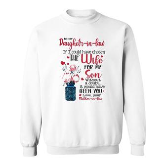 To My Daughter In Law If I Could Have Chosen The Wife For My Son Without A Doubt It Would Have Been You Love Your Mother In Law Sweatshirt - Seseable