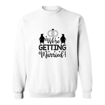We Are Getting Married Black Graphic Great Sweatshirt - Seseable