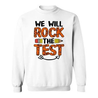We Will Rock The Test Funny Test Day Gifts For Students Sweatshirt - Seseable