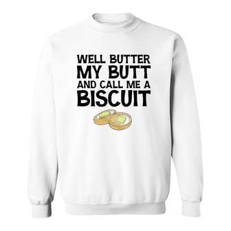 Well Butter My Butt And Call Me A Biscuit Sweatshirt | Mazezy