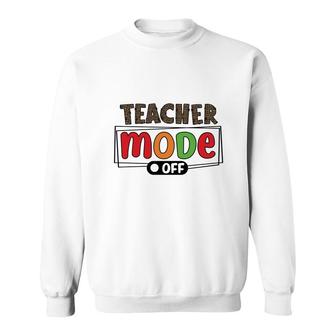 When The Teacher Mode Is Turned Off They Return To Their Everyday Lives Like A Normal Person Sweatshirt - Seseable