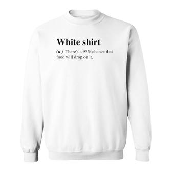 White Food Will Drop On It Meme Funny Definition Sweatshirt | Mazezy