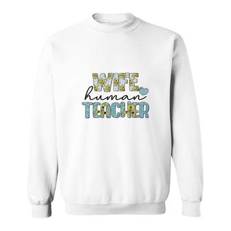 Wife Human Teacher Is Part Of Their Normal Life Outside Of The Classroom Sweatshirt - Seseable