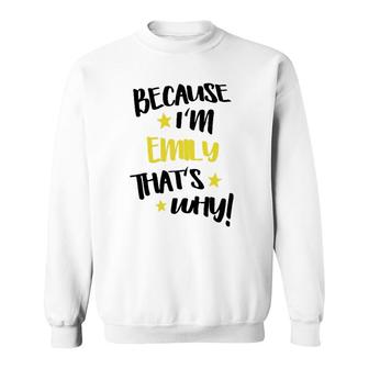 Womens Because Im Emily Thats Why Funny Custom Name Gift Sweatshirt - Thegiftio UK