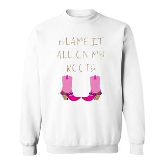 Womens Blame It All On My Roots For Women Girls Kids - Country  Sweatshirt