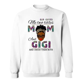 Womens God Gifted Me Two Titles Mom And Gigi And I Rock Them Both Sweatshirt - Seseable