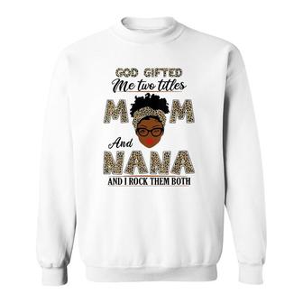 Womens God Gifted Me Two Titles Mom And Nana And I Rock Them Both V-Neck Sweatshirt - Seseable