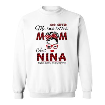 Womens God Gifted Me Two Titles Mom And Nina Mothers Day Sweatshirt - Seseable