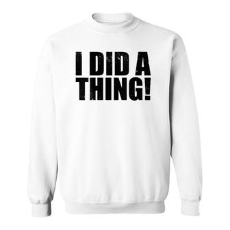Womens I Did A Thing V-Neck Sweatshirt | Mazezy CA